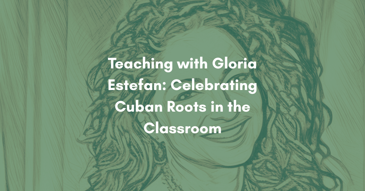 Teaching with Gloria Estefan: Celebrating Cuban Roots in the Classroom