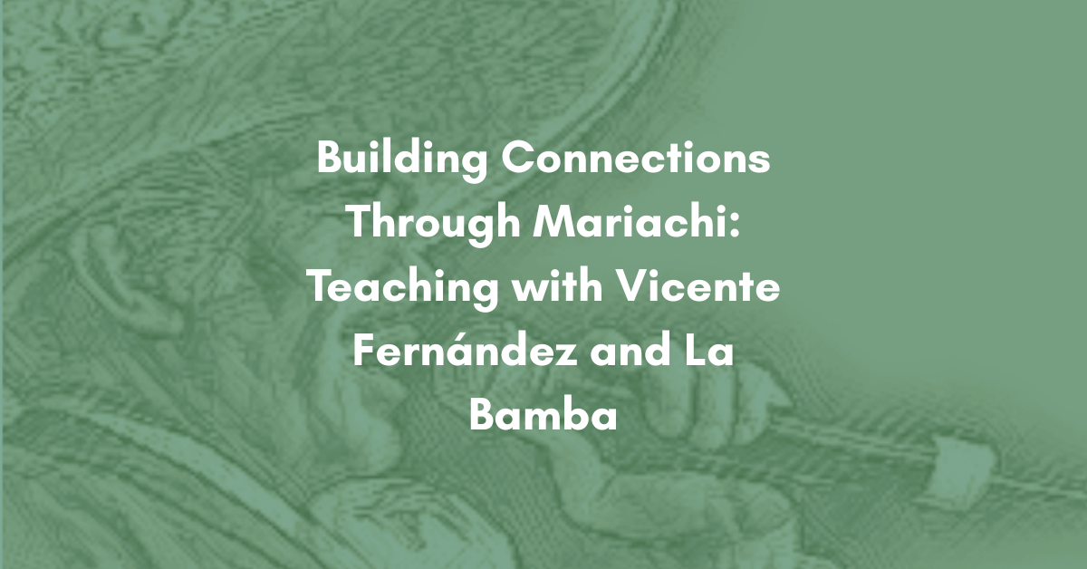 Building Connections Through Mariachi: Teaching with Vicente Fernández and La Bamba