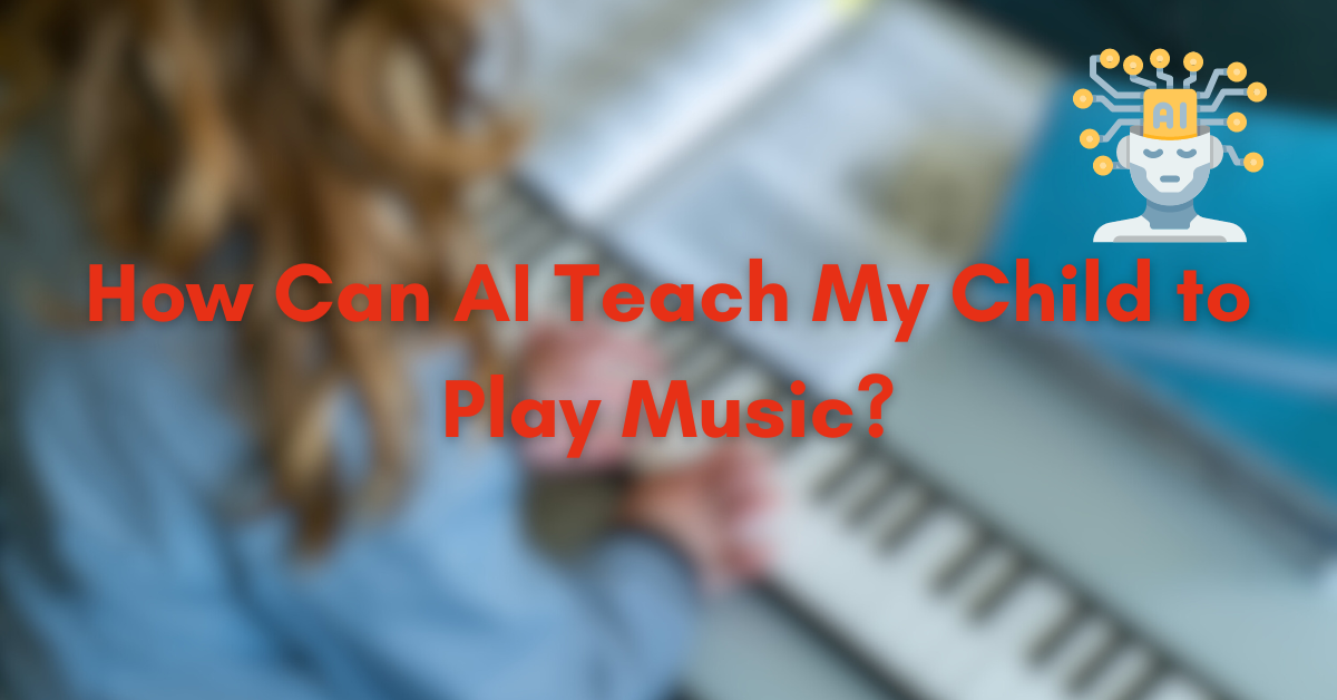 How can AI teach my child to play music?