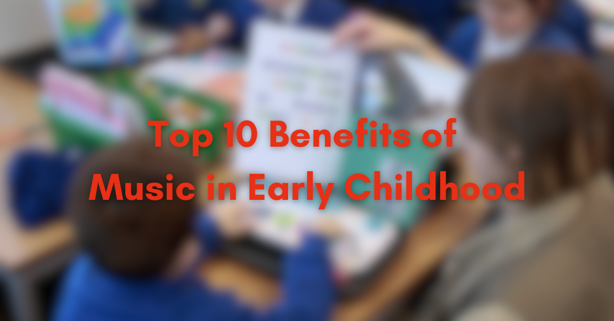 Top 10 benefits of music in early childhood