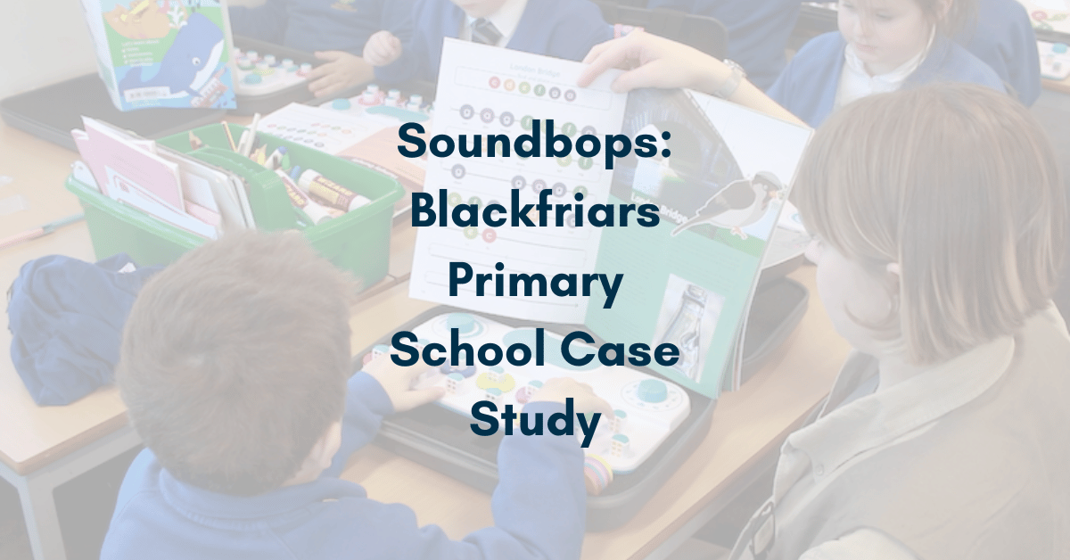 Soundbops Blackfriars Primary School Case Study