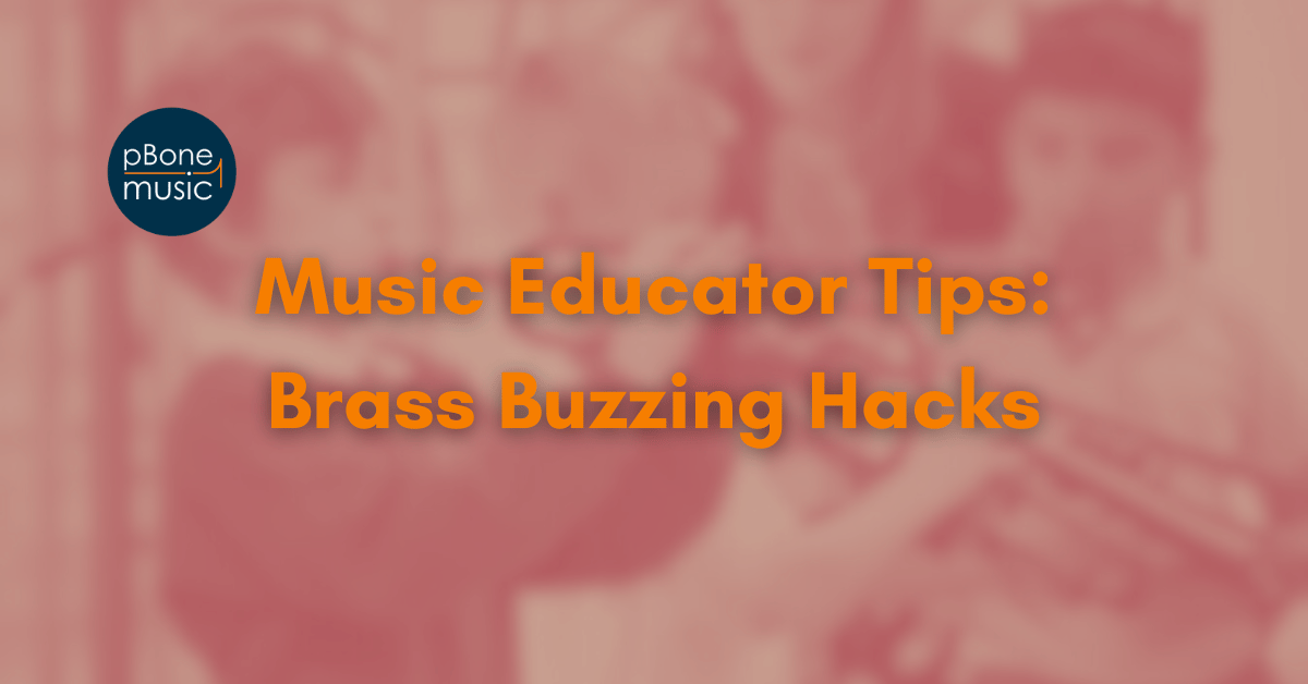 Music Educator Tips: Brass Buzzing Hacks