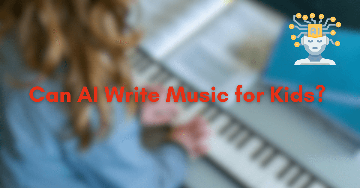 Can AI Write Music for Kids? 