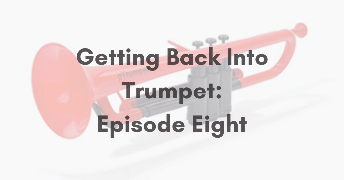 Getting Back Into Trumpet: Episode Eight