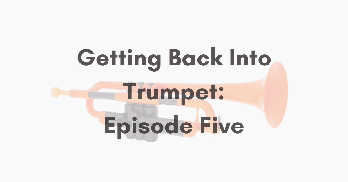 Getting Back Into Trumpet: Episode Five