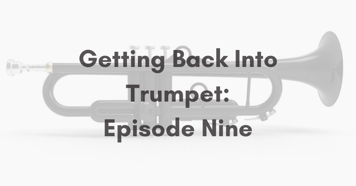 Getting Back Into Trumpet: Episode Nine