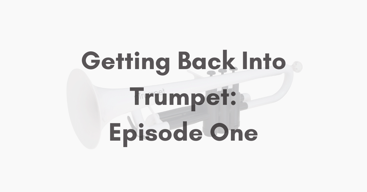 Getting Back Into Trumpet Episode One