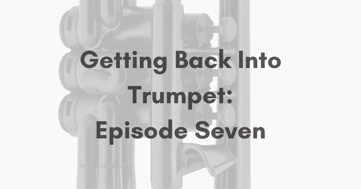 Getting Back Into Trumpet: Episode Seven
