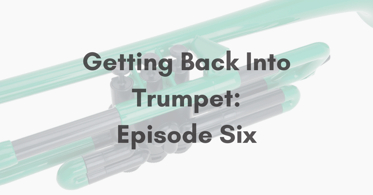 Getting Back Into Trumpet: Episode Six