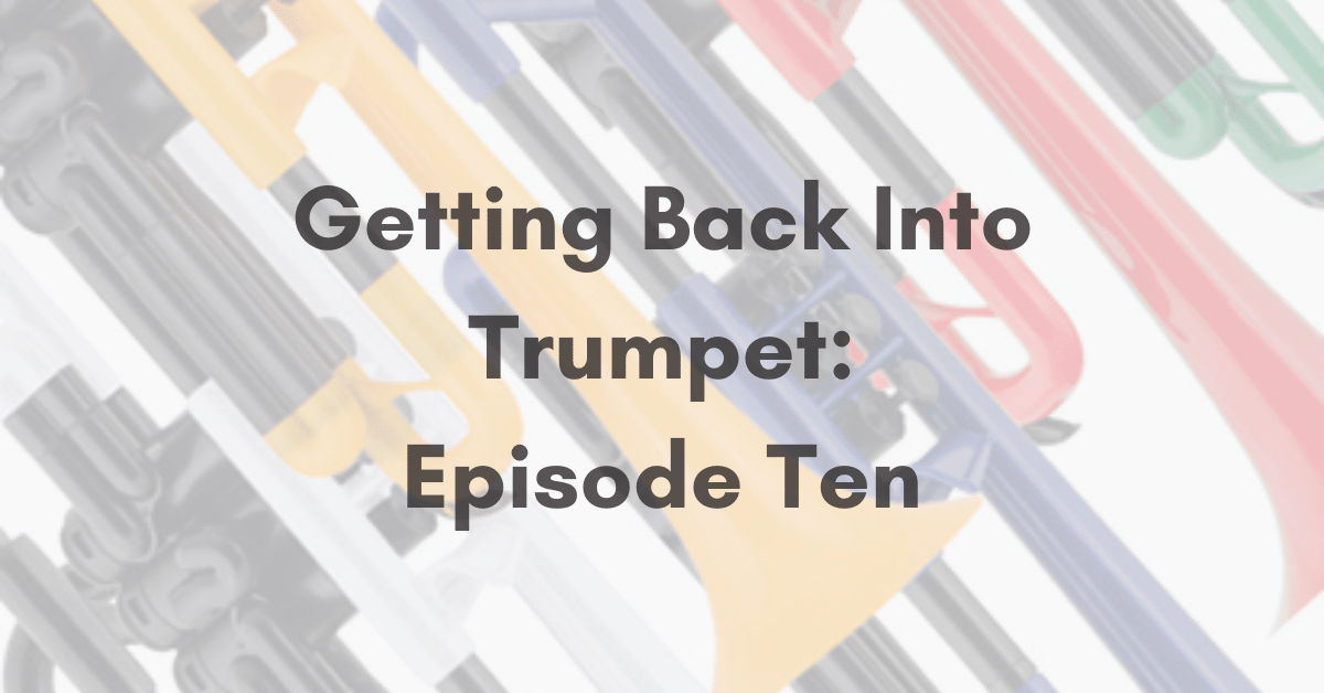 Getting Back Into Trumpet: Episode Ten