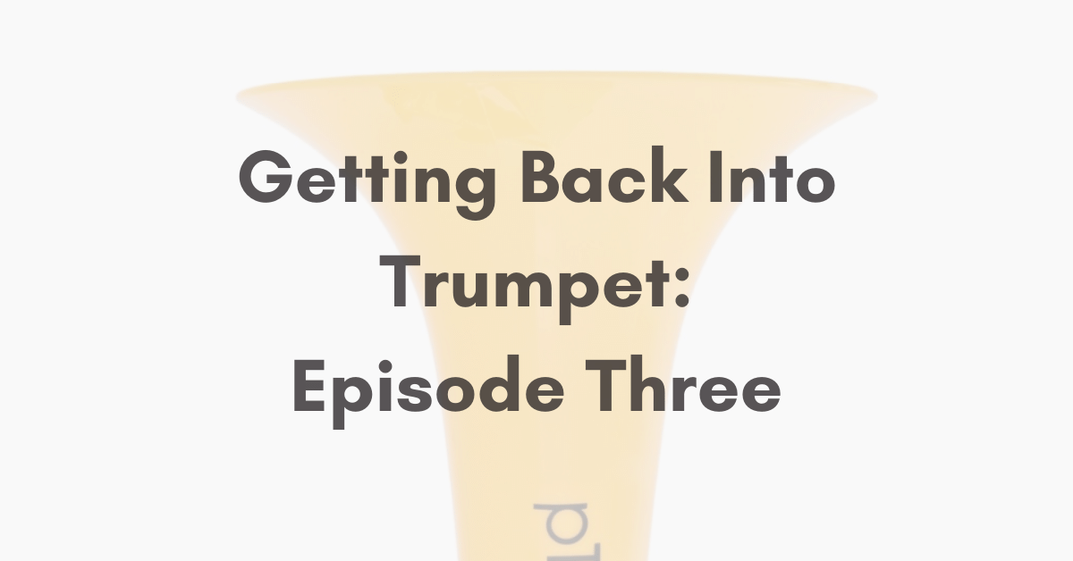 Getting Back Into Trumpet Episode Three