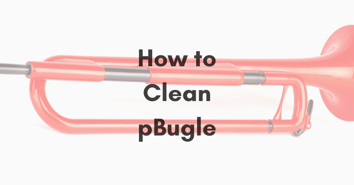 How to Clean pBugle