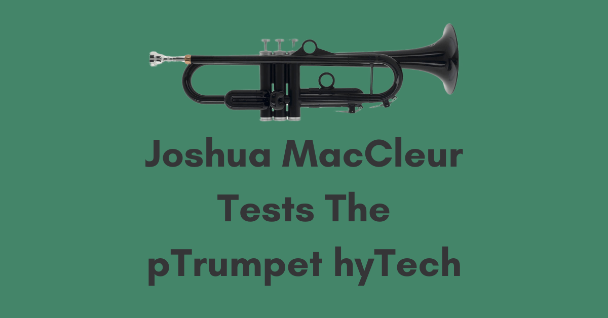 Joshua MacCleur Tests The pTrumpet hyTech