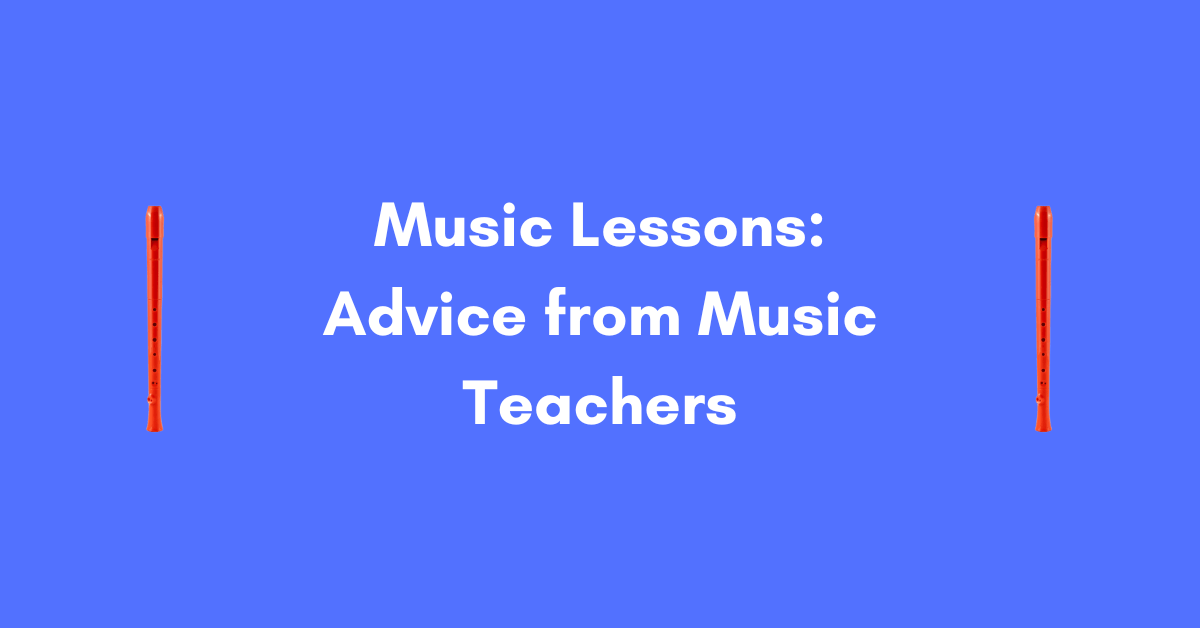 Music Lessons: Advice from Music Teachers