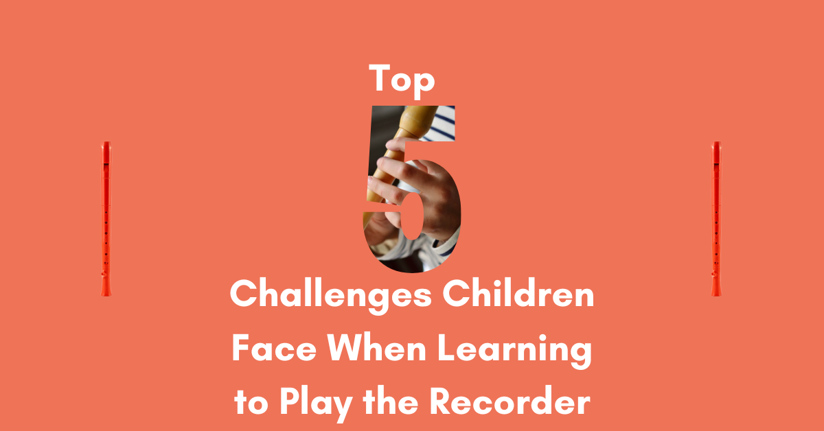 Top 5 Challenges Children Face When Learning to Play the Recorder