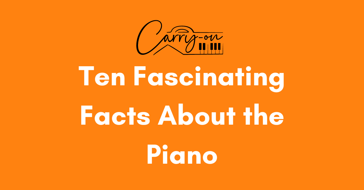 Ten Fascinating Facts About the Piano