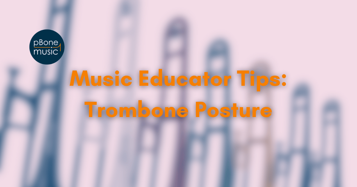 Music Educator Tips: Trombone Posture